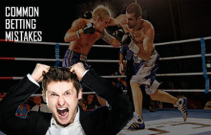Boxing Betting Mistakes