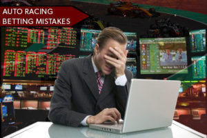 Auto Racing Betting Mistakes