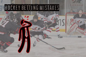 Hockey Betting Mistakes